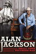 Watch Alan Jackson: Small Town Southern Man Movie25