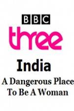 Watch India - A Dangerous Place To Be A Woman Movie25