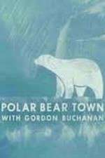 Watch Life in Polar Bear Town with Gordon Buchanan Movie25