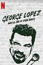 Watch George Lopez: We\'ll Do It for Half Movie25