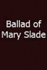 Watch Ballad of Mary Slade Movie25
