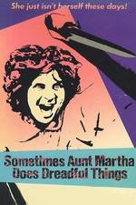Watch Sometimes Aunt Martha Does Dreadful Things Movie25