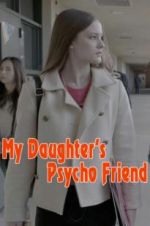 Watch My Daughter\'s Psycho Friend Movie25