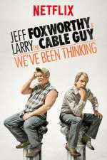 Watch Jeff Foxworthy & Larry the Cable Guy: We've Been Thinking Movie25