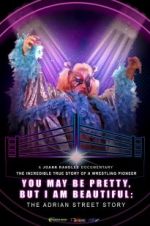Watch You May Be Pretty, But I Am Beautiful: The Adrian Street Story Movie25