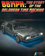 Watch 88MPH: The Story of the DeLorean Time Machine Movie25