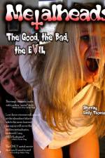 Watch Metalheads The Good the Bad and the Evil Movie25