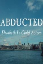 Watch Abducted: Elizabeth I\'s Child Actors Movie25