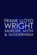 Watch Frank Lloyd Wright: Murder, Myth & Modernism Movie25