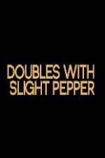 Watch Doubles with Slight Pepper Movie25