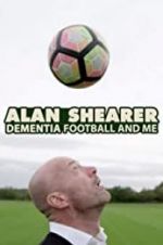 Watch Alan Shearer: Dementia, Football & Me Movie25