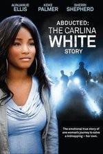Watch Abducted The Carlina White Story Movie25