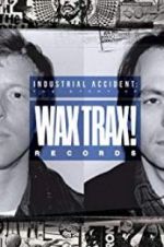 Watch Industrial Accident: The Story of Wax Trax! Records Movie25