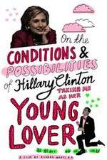 Watch On the Conditions and Possibilities of Hillary Clinton Taking Me as Her Young Lover Movie25