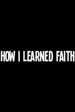 Watch How I Learned Faith Movie25