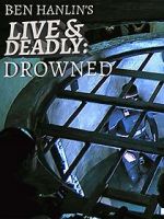 Watch Ben Hanlin\'s Live & Deadly: Drowned Movie25