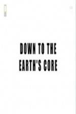 Watch National Geographic - Down To The Earth's Core Movie25