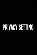 Watch Privacy Setting Movie25
