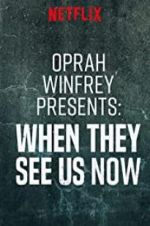 Watch Oprah Winfrey Presents: When They See Us Now Movie25
