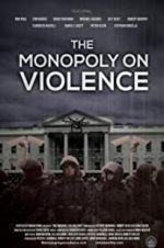 Watch The Monopoly on Violence Movie25