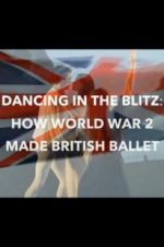 Watch Dancing in the Blitz: How World War 2 Made British Ballet Movie25