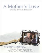 Watch Tim Alexander\'s A Mother\'s Love Movie25