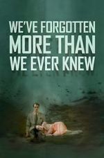 Watch We\'ve Forgotten More Than We Ever Knew Movie25