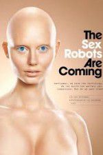 Watch The Sex Robots Are Coming! Movie25