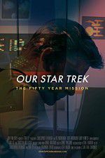 Watch Our Star Trek: The Fifty Year Mission Movie25