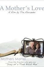 Watch Tim Alexanders A Mothers Love Movie25