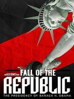 Watch Fall of the Republic: The Presidency of Barack Obama Movie25