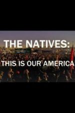Watch The Natives: This Is Our America Movie25