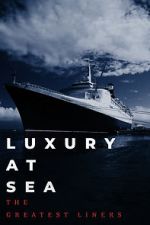 Watch Luxury at Sea: The Greatest Liners Movie25