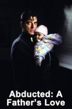 Watch Abducted A Fathers Love Movie25