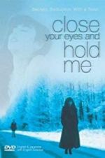 Watch Close Your Eyes and Hold Me Movie25