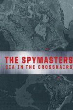 Watch Spymasters: CIA in the Crosshairs Movie25
