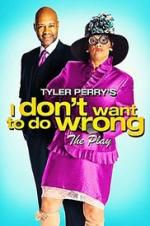 Watch Tyler Perry\'s I Don\'t Want to Do Wrong - The Play Movie25