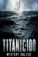 Watch Titanic at 100 Mystery Solved Movie25