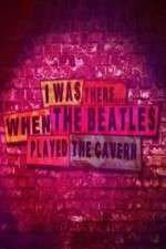 Watch I Was There When the Beatles Played the Cavern Movie25
