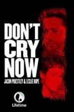 Watch Don\'t Cry Now Movie25