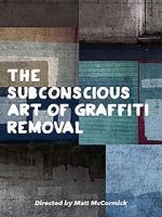 Watch The Subconscious Art of Graffiti Removal Movie25