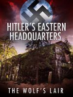 Watch Hitler\'s Eastern Headquarters: The Wolf\'s Lair (Short 2017) Movie25