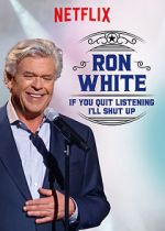 Watch Ron White: If You Quit Listening, I\'ll Shut Up Movie25
