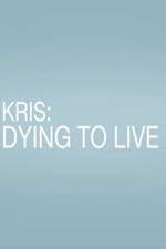 Watch Kris: Dying to Live Movie25