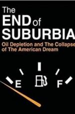 Watch The End of Suburbia: Oil Depletion and the Collapse of the American Dream Movie25