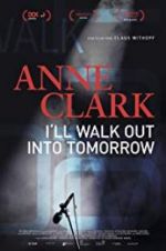 Watch Anne Clark: I\'ll Walk Out Into Tomorrow Movie25