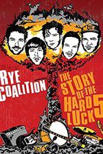 Watch Rye Coalition: The Story of the Hard Luck 5 Movie25