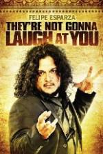 Watch Felipe Esparza The're Not Gonna Laugh At You Movie25