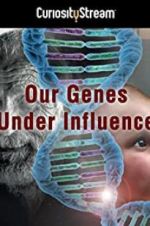 Watch Our Genes Under Influence Movie25