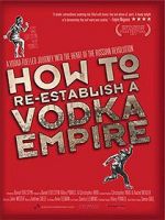Watch How to Re-Establish a Vodka Empire Movie25